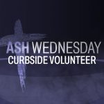 Ash Wednesday Volunteer Curbside Ashes