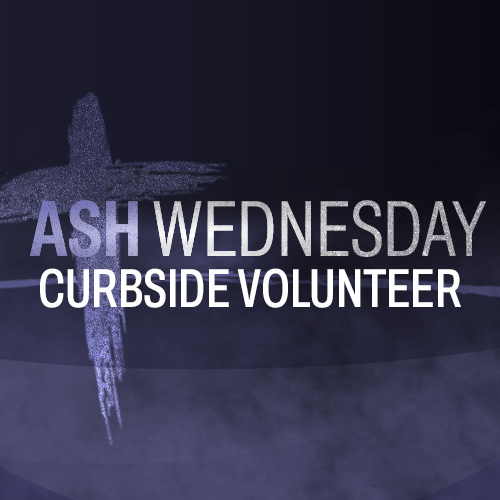 Ash Wednesday Volunteer Curbside Ashes