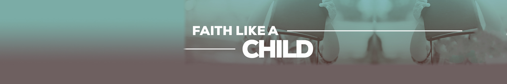 What Does Childlike, Not Childish, Faith Look Like?